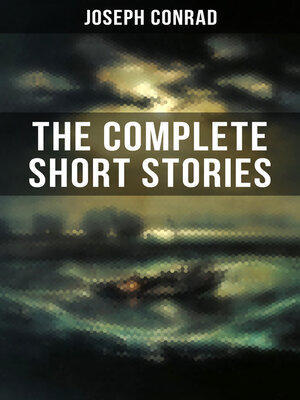 cover image of THE COMPLETE SHORT STORIES OF JOSEPH CONRAD
